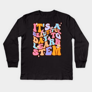 Groovy Its A Beautiful Day To Learn Stem Teachers Kids Long Sleeve T-Shirt